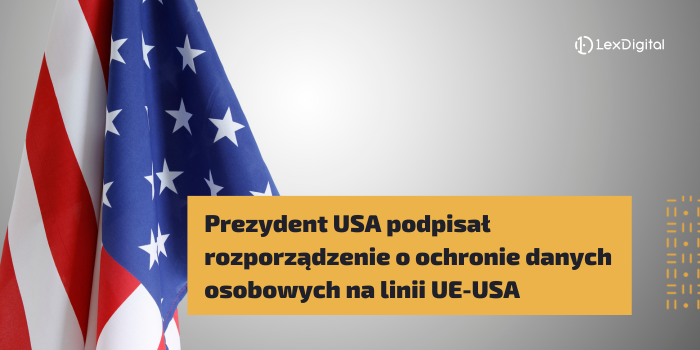 Prezydent USA podpisał rozporządzenie wykonawcze wdrażające ramy ochrony danych osobowych na linii UE-USA